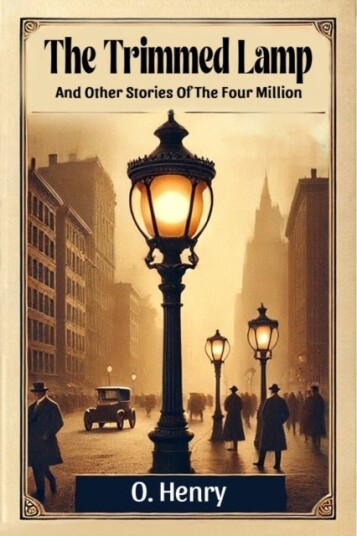 The Trimmed LampAnd Other Stories Of The Four Million Edition2024 The Trimmed LampAnd Other Stories Of The Four Million Edition2024