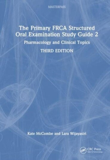 The Primary FRCA Structured Oral Examination Study Guide 2  Pharmacology and Clinical Topics