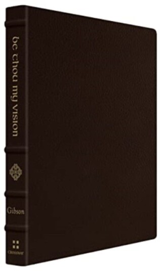 Be Thou My Vision A Liturgy for Daily Worship (Gift Edition)