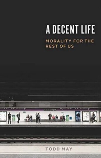 A Decent Life Av Todd May A Decent Life Av Todd May