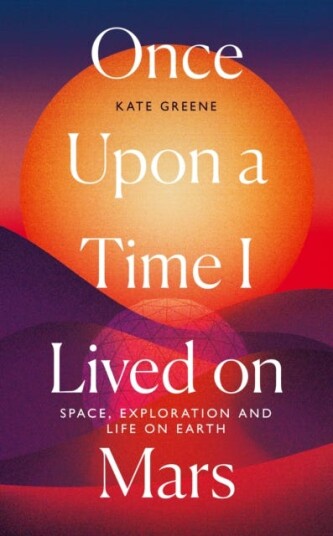 Once Upon A Time I Lived On Mars Av Kate Greene