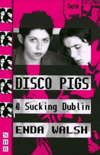 Disco Pigs & Sucking Dublin Av Enda Walsh Disco Pigs & Sucking Dublin Av Enda Walsh