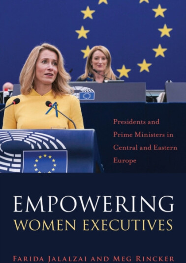 Empowering Women Executives Presidents and Prime Ministers in Central and Eastern Europe Empowering Women Executives Presidents and Prime Ministers in Central and Eastern Europe