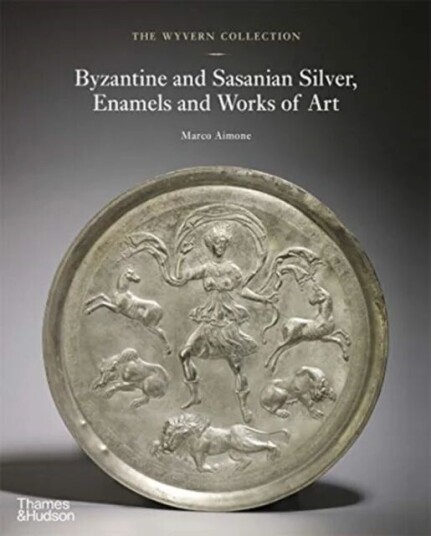 The Wyvern Collection: Byzantine And Sasanian Silver, Enamels And Works Of Art Av Marco Aimone