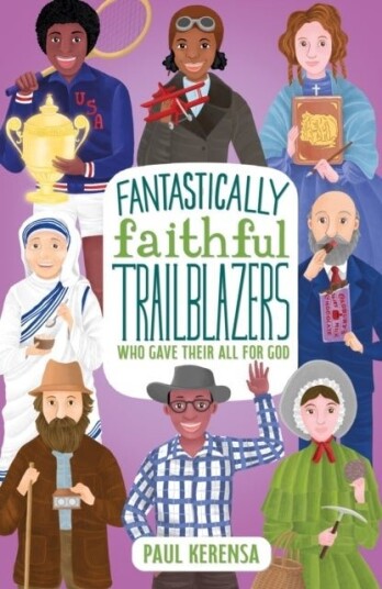 Fantastically Faithful Trailblazers Who Gave Their All for God Fantastically Faithful Trailblazers Who Gave Their All for God