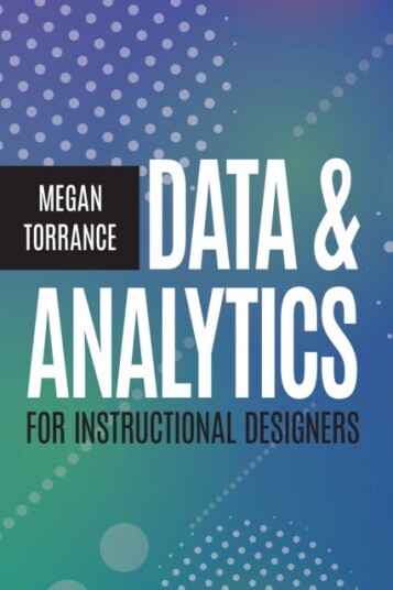Data And Analytics For Instructional Designers Av Megan Torrance