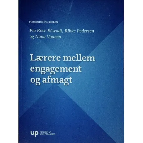 Lærere Mellem Engagement Og Afmagt | Pia Rose Böwadt | Språk: Dansk