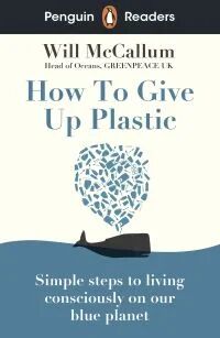 Penguin Readers Level 5: How To Give Up Plastic (Elt Graded Reader) Av Will Mccallum
