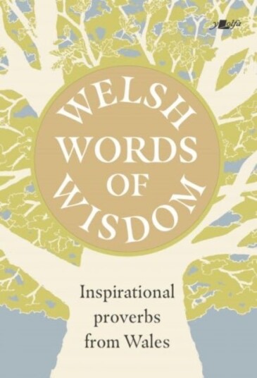 Welsh Words of Wisdom Inspirational proverbs from Wales Welsh Words of Wisdom Inspirational proverbs from Wales