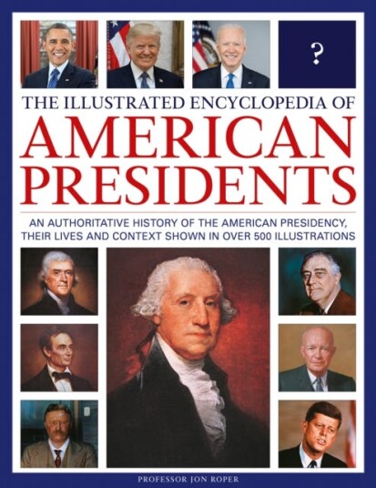 The Illustrated Encyclopedia of American Presidents An authoritative history of the American Presidency, their lives and context shown in over 500 illustrations The Illustrated Encyclopedia of American Presidents An authoritative history of the American Presidency, their lives and context shown in over 500 illustrations