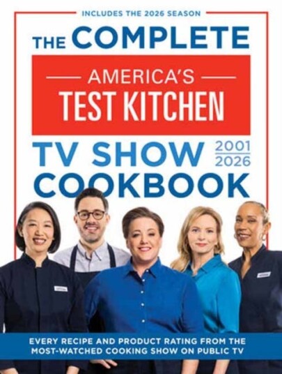 The Complete America’s Test Kitchen TV Show Cookbook 2001–2026  Every Recipe and Product Rating from the MostWatched Cooking Show on Public TV