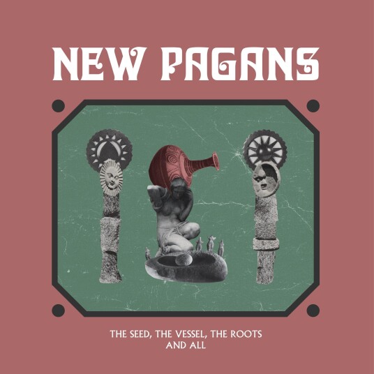 New Pagans  Seed The Vessel The Roots And All  LP/Vinyl