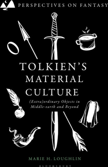 Tolkien's Material Culture  (Extra)ordinary Objects in Middleearth and Beyond