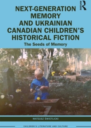 Next Generation Memory and Ukrainian Canadian Children’s Historical Fiction