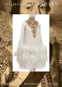 Lee Alexander Mcqueen: Mind, Mythos, Muse
