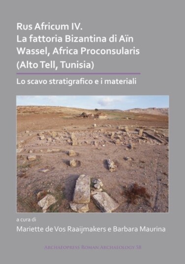 Rus Africum IV: La fattoria Bizantina di Ain Wassel Africa Proconsularis Alto Tell Tunisia