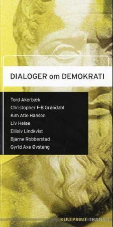 Dialoger Om Demokrati Av Tord Akerbæk, Christopher F-B Grøndahl, Kim Atle Hansen, Liv Heløe, Ellisiv Lindkvist, Bjarne Robberstad, Gyrid Axe Øvsteng