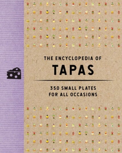 The Encyclopedia of Tapas  350 Small Plates for All Occasions