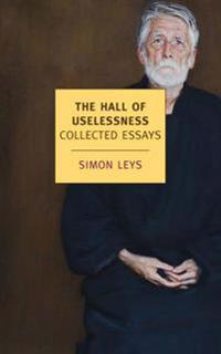The Hall Of Uselessness Av Simon Leys The Hall Of Uselessness Av Simon Leys