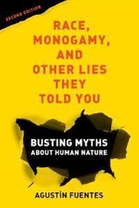 Race, Monogamy, And Other Lies They Told You, Second Edition Av Agustin Fuentes