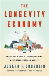 The Longevity Economy Av Joseph F. Coughlin