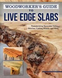 Woodworker'S Guide To Live Edge Slabs Av George Vondriska