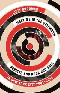 Meet Me In The Bathroom Av Lizzy Goodman