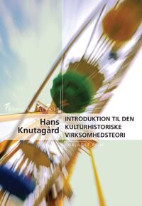 Knutagård Hans Introduktion til den kulturhistoriske virksomhedsteori Knutagård Hans Introduktion til den kulturhistoriske virksomhedsteori