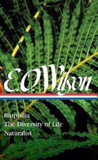 E. O. Wilson: Biophilia, The Diversity Of Life, Naturalist (Loa #340) Av Edward O. Wilson, David Quammen