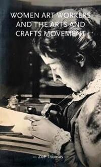 Women Art Workers And The Arts And Crafts Movement Av Zoe Thomas