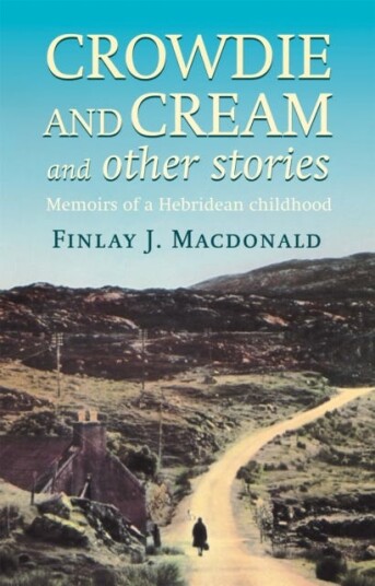 Crowdie And Cream And Other Stories  Memoirs of a Hebridean Childhood