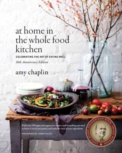 At Home in the Whole Food Kitchen  Celebrating the Art of Eating Well