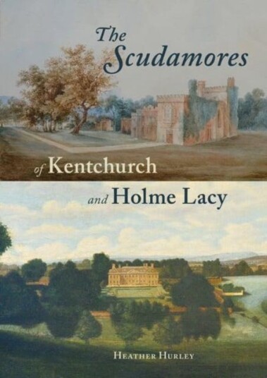 The Scudamores Of Kentchurch And Holme Lacy Av Heather Hurley