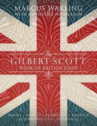 The Gilbert Scott Book Of British Food Av Marcus Wareing The Gilbert Scott Book Of British Food Av Marcus Wareing