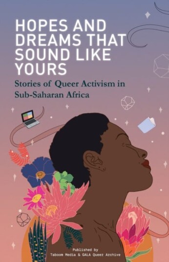 Hopes and Dreams That Sound Like Yours Stories of Queer Activism in SubSaharan Africa Hopes and Dreams That Sound Like Yours Stories of Queer Activism in SubSaharan Africa