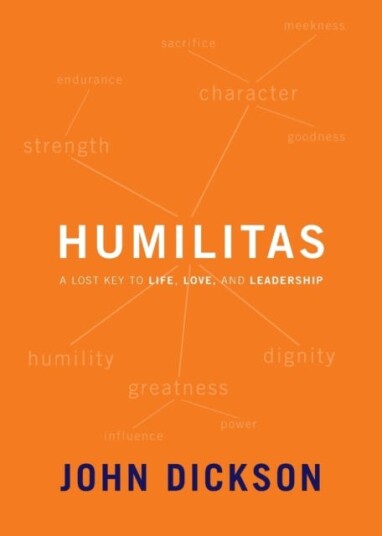 Humilitas  A Lost Key to Life, Love, and Leadership