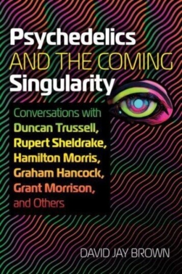 Psychedelics and the Coming Singularity Psychedelics and the Coming Singularity