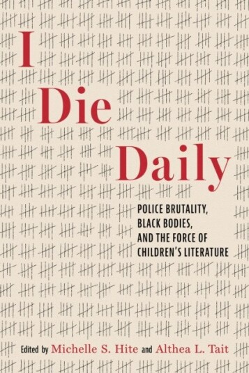 I Die Daily Police Brutality, Black Bodies, and the Force of Children’s Literature
