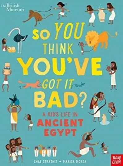 British Museum: So You Think You'Ve Got It Bad? A Kid'S Life In Ancient Egypt Av Chae Strathie