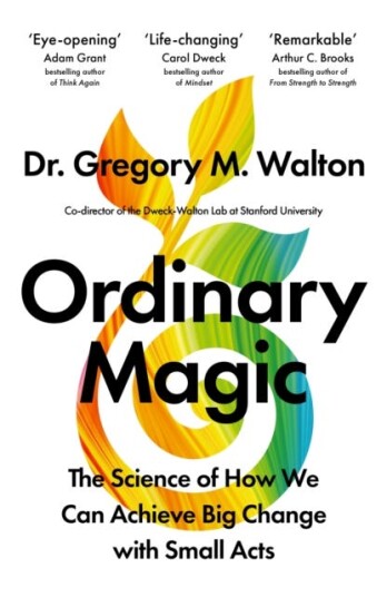 Ordinary Magic The Science of How We Can Achieve Big Change with Small Acts