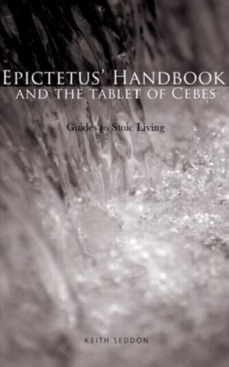 Epictetus' Handbook  And The Tablet Of Cebes Av Keith Seddon