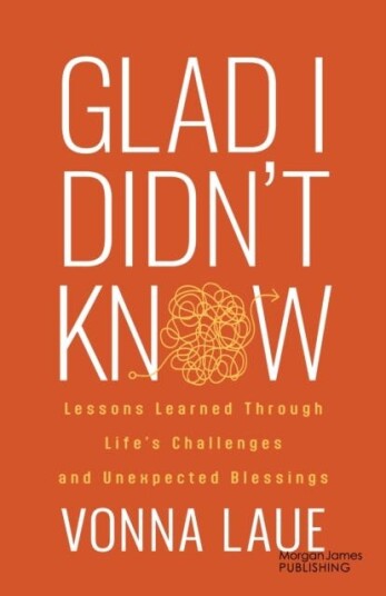 Glad I Didn’t Know  Lessons Learned Through Life’s Challenges and Unexpected Blessings