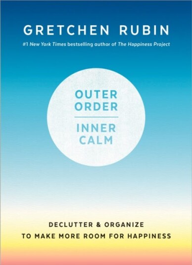 Outer Order Inner Calm  Declutter & Organize to Make More Room for Happiness