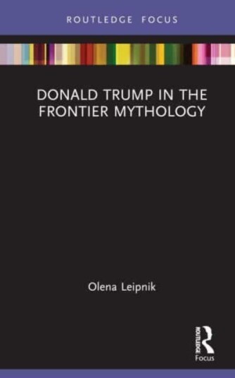 Donald Trump In The Frontier Mythology Av Olena Leipnik