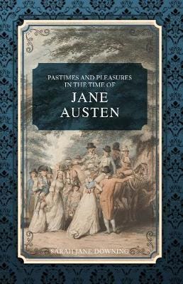 Pastimes And Pleasures In The Time Of Jane Austen Av Sarah Jane Downing
