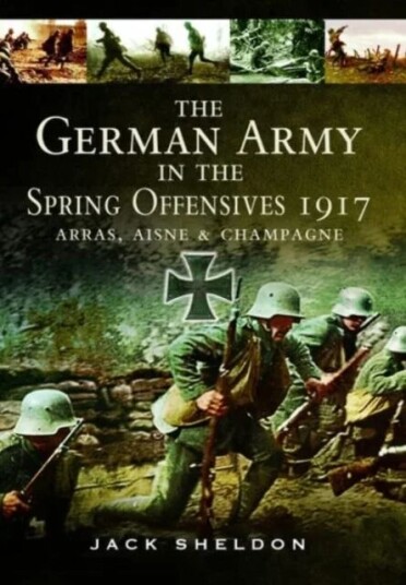 The German Army In The Spring Offensives 1917 Av Jack Sheldon