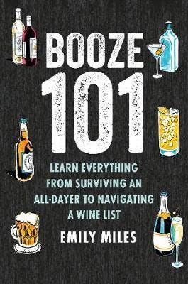 Booze Basics A Complete Guide to the DOS and Don'Ts of Drinking