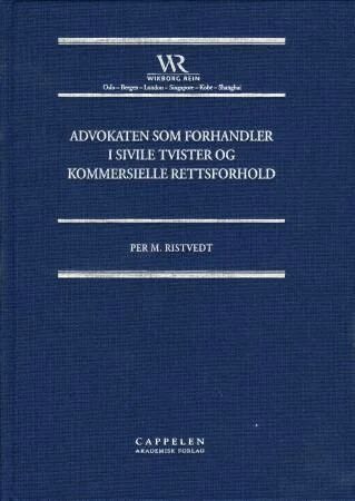 Advokaten Som Forhandler I Sivile Tvister Og Kommersielle Rettsforhold Av Per M. Ristvedt
