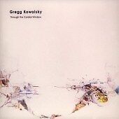 MediaTronixs Gregg Kowalsky : Through the Cardial Window CD Pre-Owned MediaTronixs Gregg Kowalsky : Through the Cardial Window CD Pre-Owned