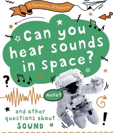 A Question Of Science: Can You Hear Sounds In Space? And Other Questions About Sound Av Anna Claybourne